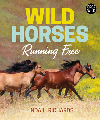 Wild Horses: Running Free By Linda L. Richards Cover Image