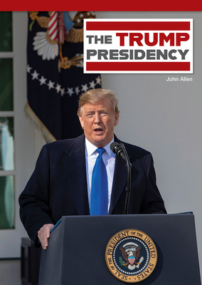 The Trump Presidency By John Allen Cover Image