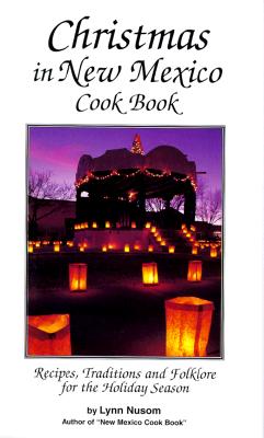 Christmas in New Mexico Cookbook: Recipes, Traditions, and Folklore for the Holiday Season Cover Image