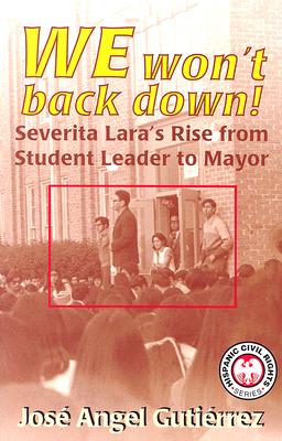 We Won't Back Down: Severita Lara's Rise from Student Leader to Mayor By Jose Angel Gutierrez Cover Image