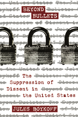 Beyond Bullets: The Suppression of Dissent in the United States Cover Image