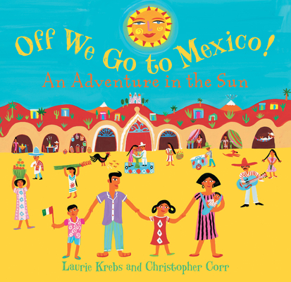 Off We Go to Mexico By Laurie Krebs, Christopher Corr (Illustrator) Cover Image