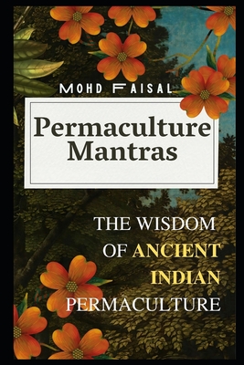 Permaculture Mantras: The Wisdom of Ancient Indian Permaculture Cover Image