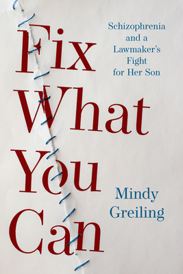 Fix What You Can: Schizophrenia and a Lawmaker's Fight for Her Son Cover Image