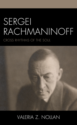 Sergei Rachmaninoff: Cross Rhythms of the Soul By Valeria Z. Nollan Cover Image