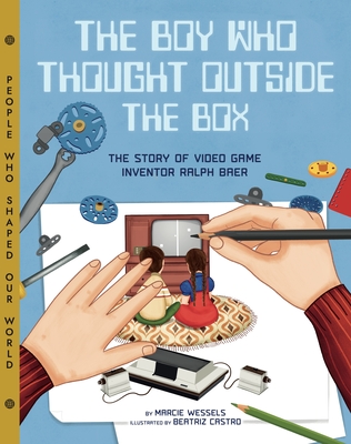 The Boy Who Thought Outside the Box: The Story of Video Game Inventor Ralph Baer Cover Image