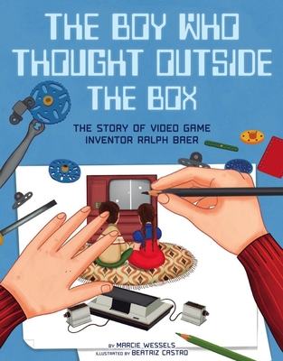 The Boy Who Thought Outside the Box: The Story of Video Game Inventor Ralph Baer Cover Image