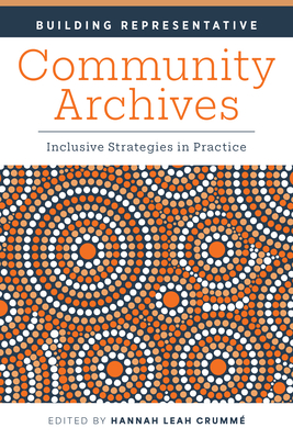Building Representative Community Archives: Inclusive Strategies in Practice By Hannah Leah Crumme Cover Image
