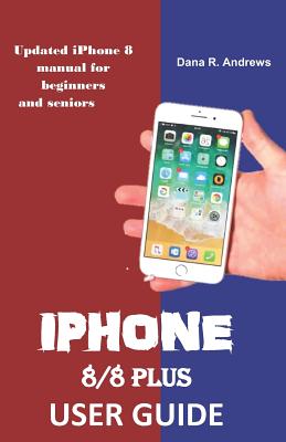 iPhone 8/8 Plus User Guide: Updated iPhone 8 manual for beginners and seniors Cover Image