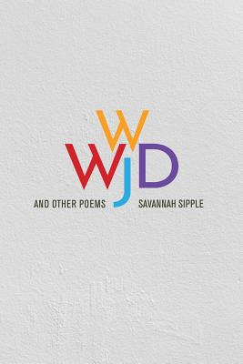 WWJD and Other Poems By Savannah Sipple Cover Image