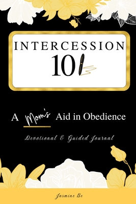 Intercession 101: A Mom's Aid in Obedience Cover Image