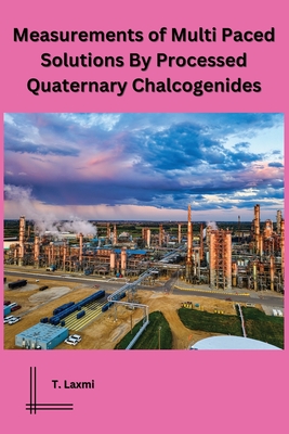 Measurements of Multi Paced Solutions By Processed Quaternary Chalcogenides By T. Laxmi Cover Image