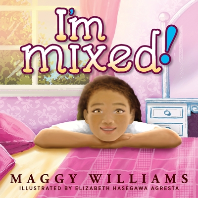 I'm Mixed! By Maggy Williams, Elizabeth Hasegawa Agresta (Illustrator) Cover Image