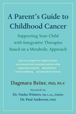 A Parent's Guide to Childhood Cancer: Supporting Your Child with Integrative Therapies Based on a Metabolic Approach Cover Image