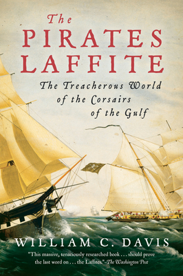 The Pirates Laffite: The Treacherous World of the Corsairs of the Gulf By William C. Davis Cover Image