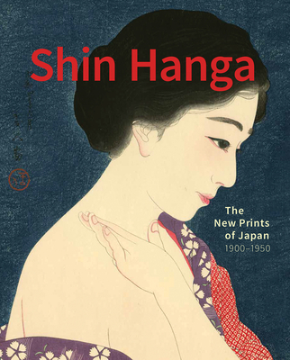 Shin Hanga: The New Prints of Japan. 1900--1950 By Chris Uhlenbeck, Jim Dwinger, Philo Ouweleen Cover Image