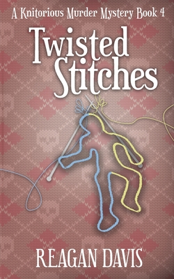 Twisted Stitches: A Knitorious Murder Mystery Book 4 Cover Image