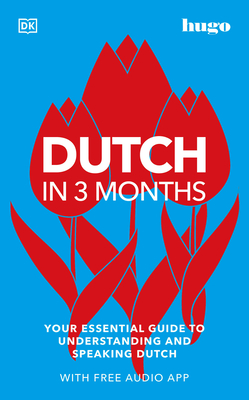 Dutch in 3 Months with Free Audio App: Your Essential Guide to Understanding and Speaking Dutch (DK Hugo in 3 Months Language Learning Courses) By DK Cover Image