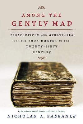 Among the Gently Mad: Strategies and Perspectives for the Book Hunter in the 21st Century Cover Image