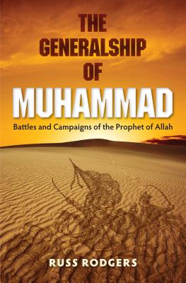 The Generalship of Muhammad: Battles and Campaigns of the Prophet of Allah Cover Image