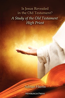 Is Jesus Revealed in the Old Testament? a Study of the Old Testament High Priest Cover Image