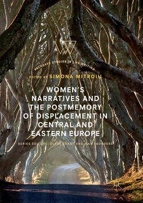 Women's Narratives and the Postmemory of Displacement in Central and Eastern Europe (Palgrave Studies in Life Writing) Cover Image