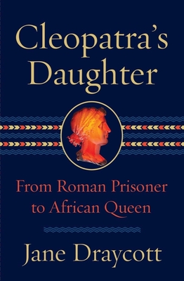 Cleopatra's Daughter: From Roman Prisoner to African Queen cover