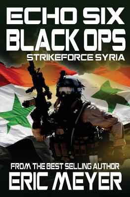 Echo Six: Black Ops 5 - Strikeforce Syria By Eric Meyer Cover Image