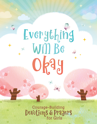 Everything Will Be Okay (girls): Courage-Building Devotions and Prayers for Girls By Jean Fischer Cover Image
