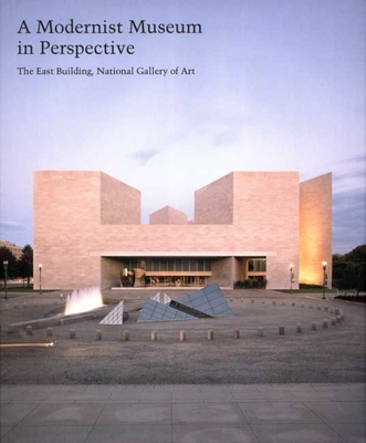 A Modernist Museum in Perspective: The East Building, National Gallery of Art (Studies in the History of Art Series)