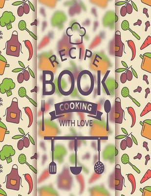 Recipe Book Cooking With Love: Personal Cookbook To Write In Perfect For  Girl Design With Colorful Culinary Symbols And Typographic Badge  (Paperback)