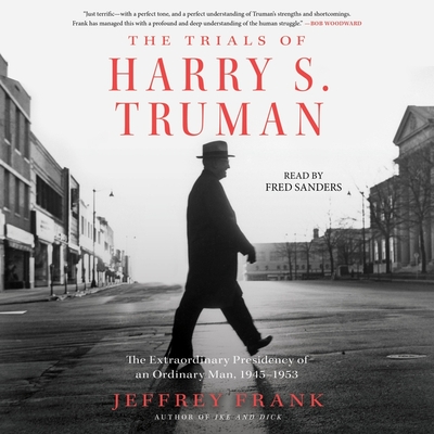 The Trials of Harry S. Truman: The Extraordinary Presidency of an Ordinary Man, 1945-1953 Cover Image