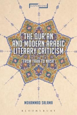 The Qur'an and Modern Arabic Literary Criticism From Taha to Nasr (Suspensions: Contemporary Middle Eastern and Islamicate Thou)