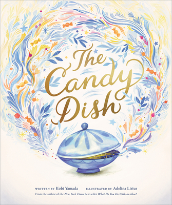 The Candy Dish: A Children's Book by New York Times Best-Selling Author Kobi Yamada By Kobi Yamada, Adelina Lirius (Illustrator) Cover Image