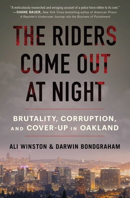 The Riders Come Out at Night: Brutality, Corruption, and Cover-up in Oakland cover