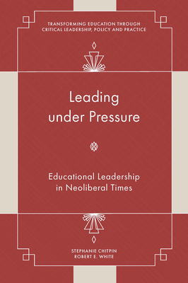 Leading Under Pressure: Educational Leadership in Neoliberal Times Cover Image