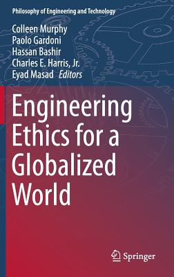 Engineering Ethics for a Globalized World (Philosophy of Engineering and Technology #22) By Colleen Murphy (Editor), Paolo Gardoni (Editor), Hassan Bashir (Editor) Cover Image