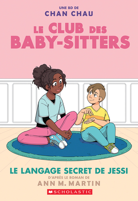 Le Club Des Baby-Sitters: N° 12 - Le Langage Secret de Jessi (Baby-Sitters Club Graphix #12) By Ann M. Martin, Chan Chau (Illustrator) Cover Image
