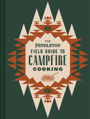 The Pendleton Field Guide to Campfire Cooking (Pendleton x Chronicle Books) Cover Image