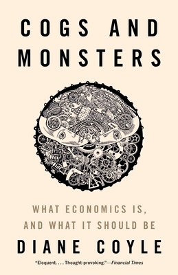 Cogs and Monsters: What Economics Is, and What It Should Be By Diane Coyle Cover Image