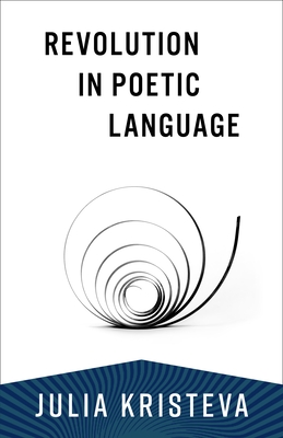 Revolution in Poetic Language (European Perspectives: A Social Thought and Cultural Criticism)