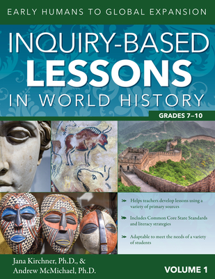 Inquiry-Based Lessons in World History: Early Humans to Global Expansion (Vol. 1, Grades 7-10) Cover Image