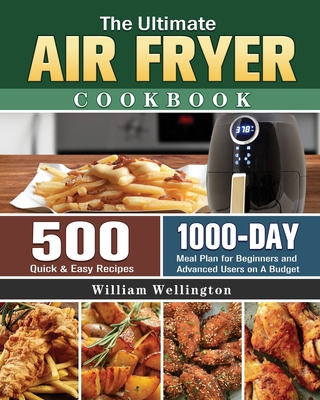 The Ultimate Air Fryer Cookbook By William Wellington Cover Image