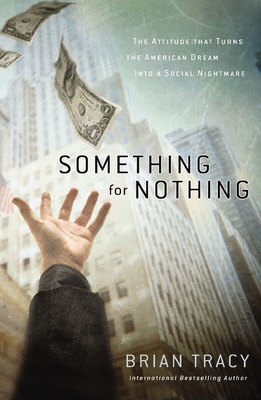 Something for Nothing: The Attitude That Turns the American Dream Into a Social Nightmare Cover Image