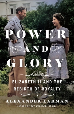 Power and Glory: Elizabeth II and the Rebirth of Royalty Cover Image