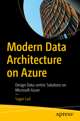 Modern Data Architecture on Azure: Design Data-Centric Solutions on Microsoft Azure Cover Image