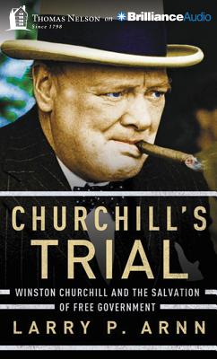 Churchill's Trial: Winston Churchill and the Salvation of Free Government Cover Image