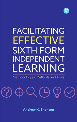 Facilitating Effective Sixth Form Independent Learning: Methodologies, Methods and Tools Cover Image