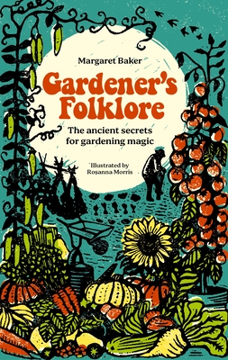 Gardener's Folklore: The Ancient Secrets for Gardening Magic. By Margaret Baker Cover Image