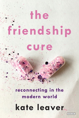 The Friendship Cure: Reconnecting in the Modern World Cover Image